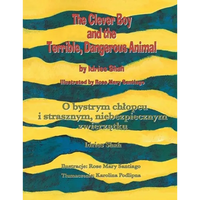 The Clever Boy and the Terrible, Dangerous Animal / O bystrym chlopcu i strasznym, niebezpiecznym zwierzątku: Bilingual English-Polish Edition / - Paperback