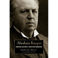 Abraham Kuyper: Modern Calvinist, Christian Democrat - Paperback
