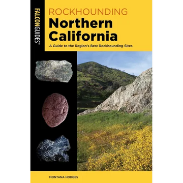 Rockhounding Northern California: A Guide to the Region's Best Rockhounding Sites - Paperback