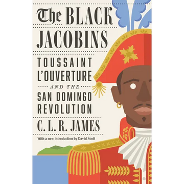 The Black Jacobins: Toussaint l'Ouverture and the San Domingo Revolution - Paperback
