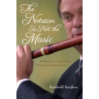 Notation Is Not the Music: Reflections on Early Music Practice and Performance - Hardcover