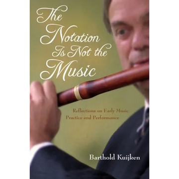 Notation Is Not the Music: Reflections on Early Music Practice and Performance - Hardcover