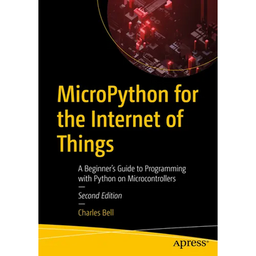 Micropython for the Internet of Things: A Beginner's Guide to Programming with Python on Microcontrollers - Paperback