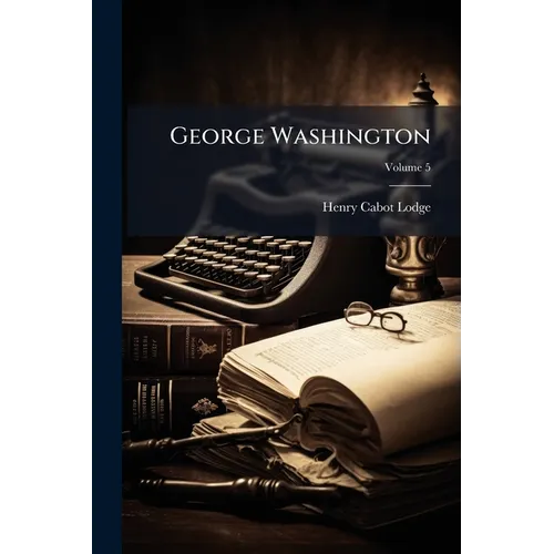 George Washington; Volume 5