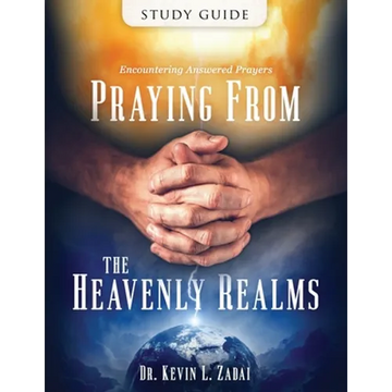 Study Guide: Praying from the Heavenly Realms: Encountering Answered Prayer - Paperback