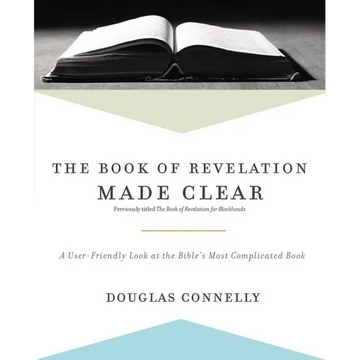 The Book of Revelation Made Clear: A User-Friendly Look at the Bible's Most Complicated Book - Paperback