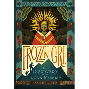 Frozen Girl: The Discovery of an Incan Mummy - Paperback