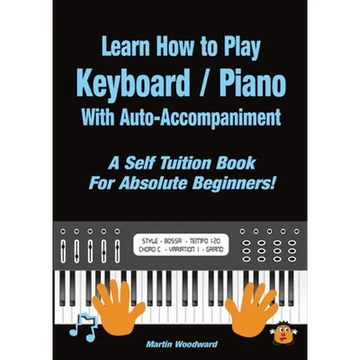 Learn How to Play Keyboard / Piano With Auto-Accompaniment: A Self Tuition Book For Absolute Beginners - Paperback