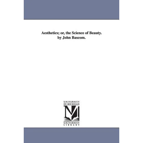 Aesthetics; or, the Science of Beauty. by John Bascom.