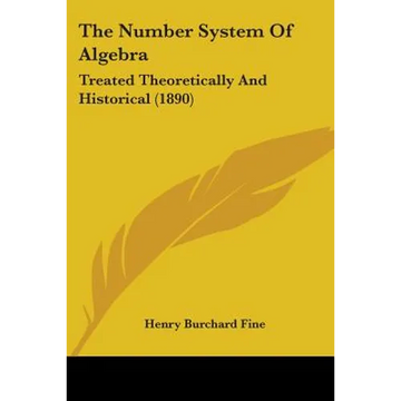 The Number System Of Algebra: Treated Theoretically And Historical (1890) - Paperback