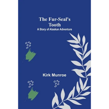 The Fur-Seal's Tooth: A Story of Alaskan Adventure - Paperback