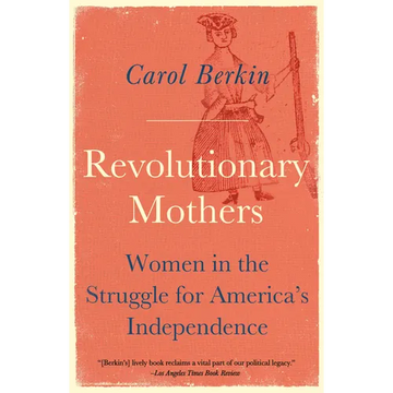 Revolutionary Mothers: Women in the Struggle for America's Independence - Paperback