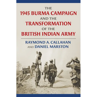 The 1945 Burma Campaign and the Transformation of the British Indian Army - Hardcover