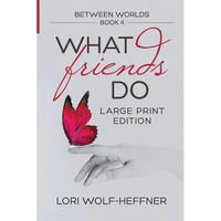 Between Worlds 4: What Friends Do (large print) - Paperback