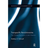 Transpacific Revolutionaries: The Chinese Revolution in Latin America - Paperback
