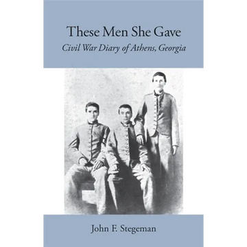 These Men She Gave: Civil War Diary of Athens, Georgia - Paperback