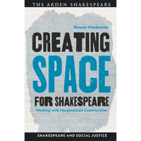 Creating Space for Shakespeare: Working with Marginalized Communities - Paperback