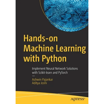Hands-On Machine Learning with Python: Implement Neural Network Solutions with Scikit-Learn and Pytorch - Paperback