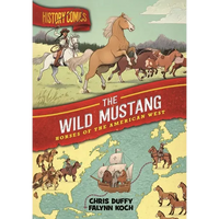 History Comics: The Wild Mustang: Horses of the American West - Paperback