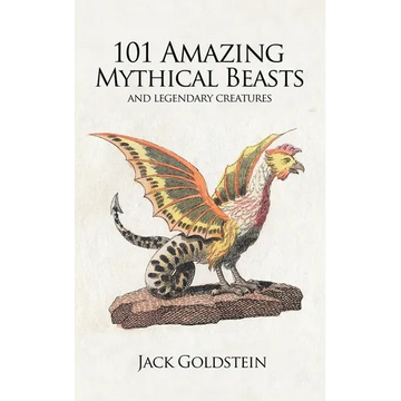 101 Amazing Mythical Beasts: ...and Legendary Creatures - Paperback