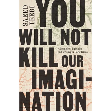 You Will Not Kill Our Imagination: A Memoir of Palestine and Writing in Dark Times - Paperback