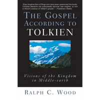 The Gospel According to Tolkien: Visions of the Kingdom in Middle-Earth - Paperback