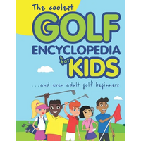The Coolest Golf Encyclopedia for Kids...: and even Adult Golf Beginners - Paperback