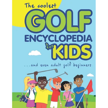 The Coolest Golf Encyclopedia for Kids...: and even Adult Golf Beginners - Paperback
