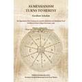 As Messianism Turns to Heresy: The Regenstein Chair Lectures on Lurianic Kabbalah and Shabbatai Tzevi at Hebrew Union College - Cincinnati