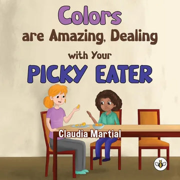 Colors are Amazing, Dealing with Your Picky Eater - Paperback
