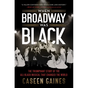 When Broadway Was Black: The Triumphant Story of the All-Black Musical That Changed the World - Paperback