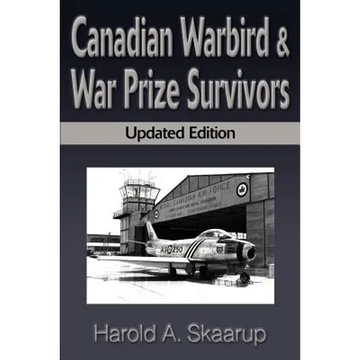 Canadian Warbird Survivors: A Handbook on Where to Find Them - Paperback