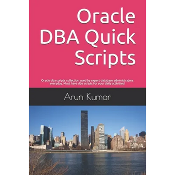 Oracle DBA Quick Scripts: Oracle dba scripts collection used by expert database administrators everyday. Must have dba scripts for your daily ac - Paperback