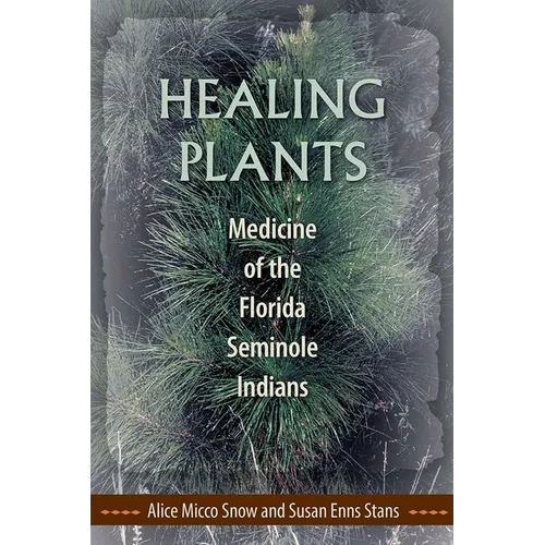 Healing Plants: Medicine of the Florida Seminole Indians