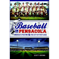 Baseball in Pensacola: America's Pastime & the City of Five Flags - Paperback