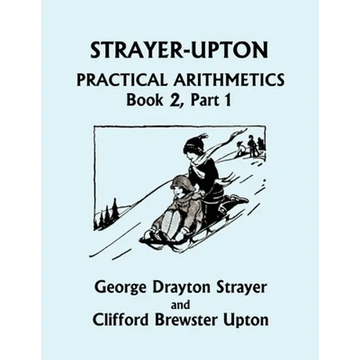 Strayer-Upton Practical Arithmetics BOOK 2, Part 1 (Yesterday's Classics) - Paperback