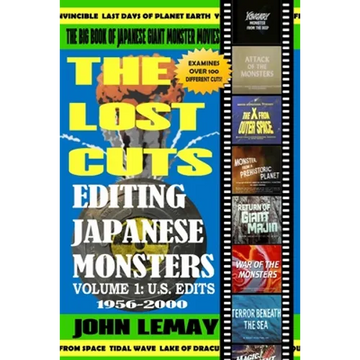 The Big Book of Japanese Giant Monster Movies: Editing Japanese Monsters Volume 1: U.S. Edits (1956-2000) - Paperback