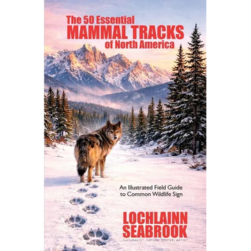 The 50 Essential Mammal Tracks of North America: An Illustrated Field Guide to Common Wildlife Sign - Paperback