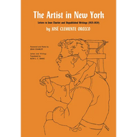 The Artist in New York: Letters to Jean Charlot and Unpublished Writings, 1925-1929. - Paperback