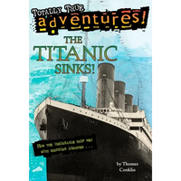 The Titanic Sinks! (Totally True Adventures): The Titanic Sinks! (Totally True Adventures): How the Unsinkable Ship Met with Shocking Disaster . . . - Paperback