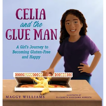 Celia and the Glue Man: A Girl's Journey to Becoming Gluten-Free and Happy - Hardcover