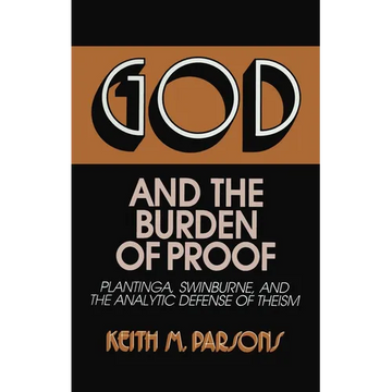 God and the Burden of Proof: Plantinga, Swinburne, and the Analytic Defense of Theism - Hardcover