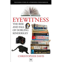 The Rise and Fall of Dorling Kindersley: The Inside Story of a Publishing Phenomenon - Paperback
