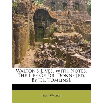 Walton's Lives, with Notes. the Life of Dr. Donne [Ed. by T.E. Tomlins]. - Paperback