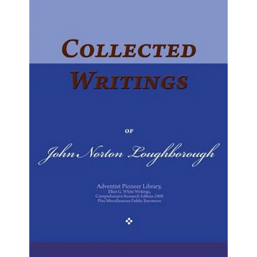 Collected Writings of John Norton Loughborough: Words of the Pioneer Adventists - Paperback