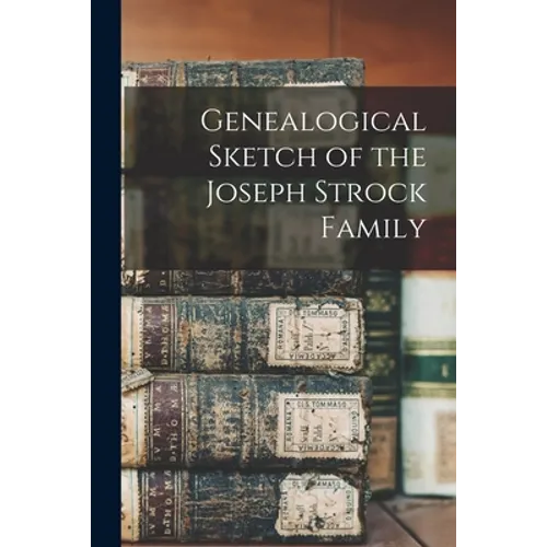Genealogical Sketch of the Joseph Strock Family
