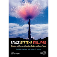 Space Systems Failures: Disasters and Rescues of Satellites, Rocket and Space Probes - Paperback