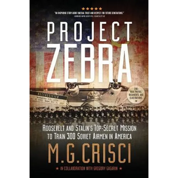 Project Zebra: Roosevelt and Stalin's Top-Secret Mission to Train 300 Soviet Airmen in America - Paperback