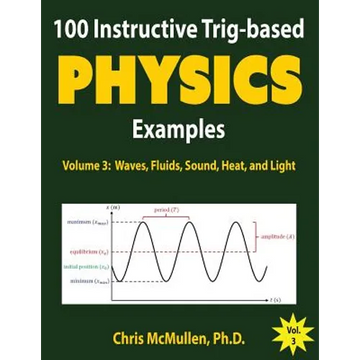 100 Instructive Trig-based Physics Examples: Waves, Fluids, Sound, Heat, and Light - Paperback