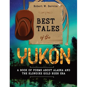 Best Tales of the Yukon: A Book of Poems About Alaska and the Klondike Gold Rush Era - Paperback